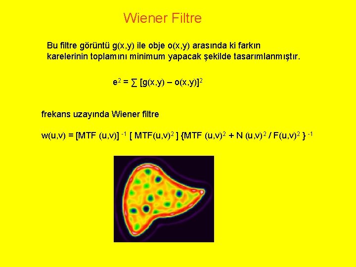 Wiener Filtre Bu filtre görüntü g(x, y) ile obje o(x, y) arasında ki farkın