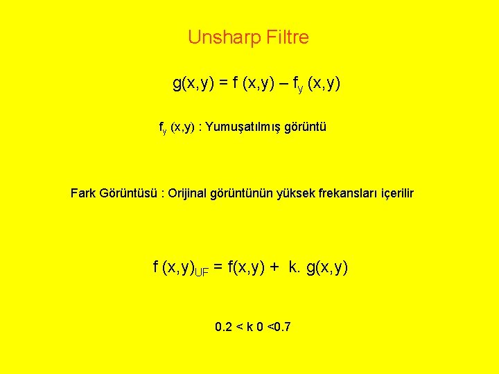 Unsharp Filtre g(x, y) = f (x, y) – fy (x, y) : Yumuşatılmış