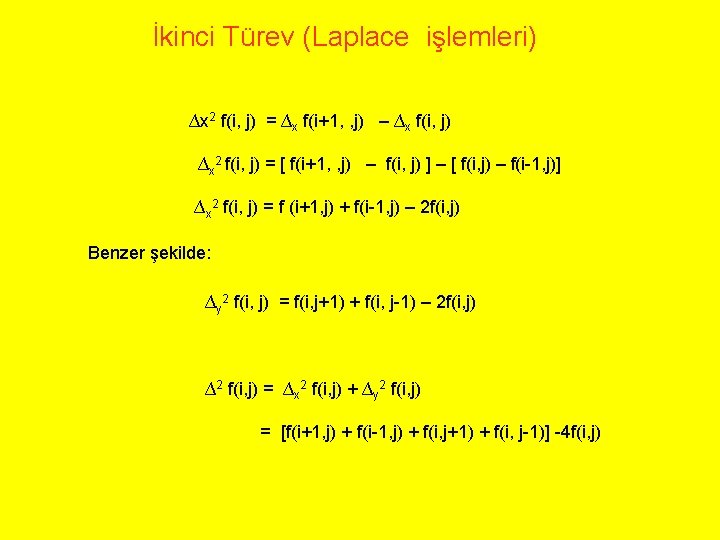 İkinci Türev (Laplace işlemleri) ∆x 2 f(i, j) = ∆x f(i+1, , j) –