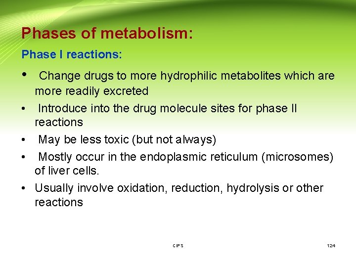 Phases of metabolism: Phase I reactions: • Change drugs to more hydrophilic metabolites which