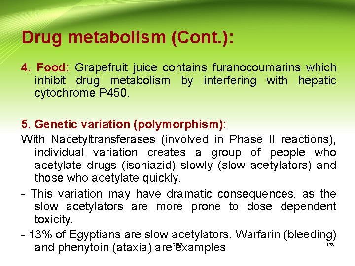 Drug metabolism (Cont. ): 4. Food: Grapefruit juice contains furanocoumarins which inhibit drug metabolism