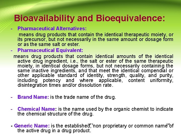 Bioavailability and Bioequivalence: - Pharmaceutical Alternatives: means drug products that contain the identical therapeutic