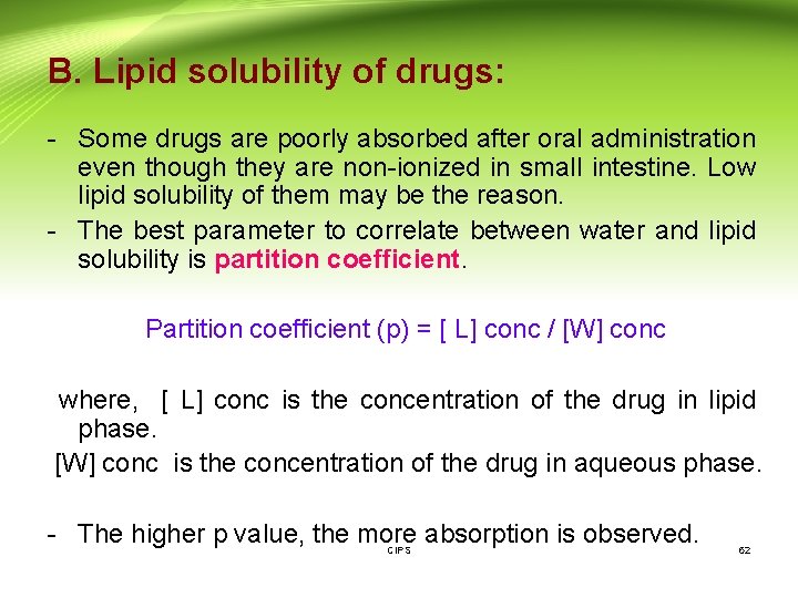 B. Lipid solubility of drugs: - Some drugs are poorly absorbed after oral administration