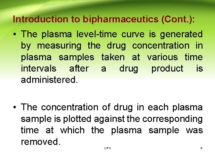 Introduction to bipharmaceutics (Cont. ): • The plasma level-time curve is generated by measuring