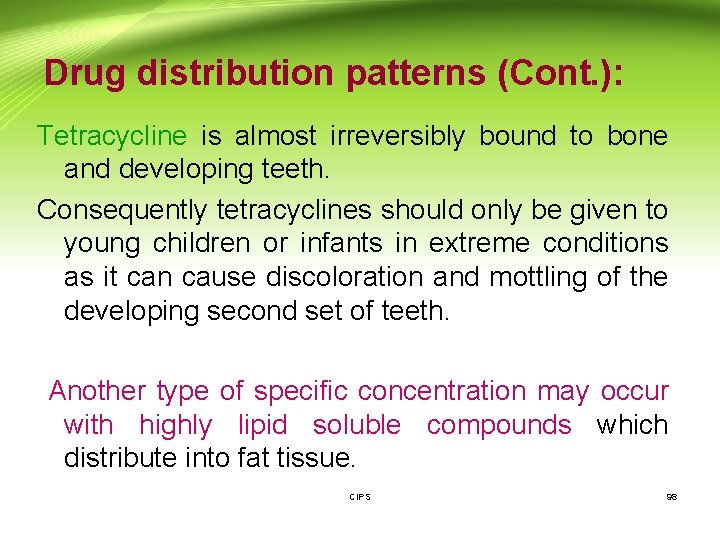 Drug distribution patterns (Cont. ): Tetracycline is almost irreversibly bound to bone and developing