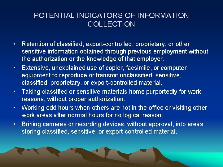POTENTIAL INDICATORS OF INFORMATION COLLECTION • Retention of classified, export-controlled, proprietary, or other sensitive