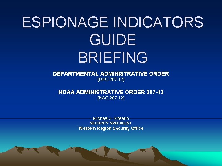 ESPIONAGE INDICATORS GUIDE BRIEFING DEPARTMENTAL ADMINISTRATIVE ORDER (DAO 207 -12) NOAA ADMINISTRATIVE ORDER 207