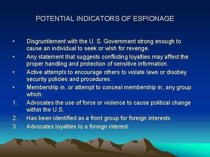 POTENTIAL INDICATORS OF ESPIONAGE • • 1. 2. 3. Disgruntlement with the U. S.