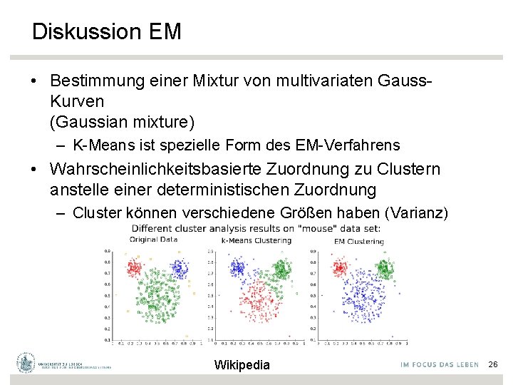 Diskussion EM • Bestimmung einer Mixtur von multivariaten Gauss. Kurven (Gaussian mixture) – K-Means