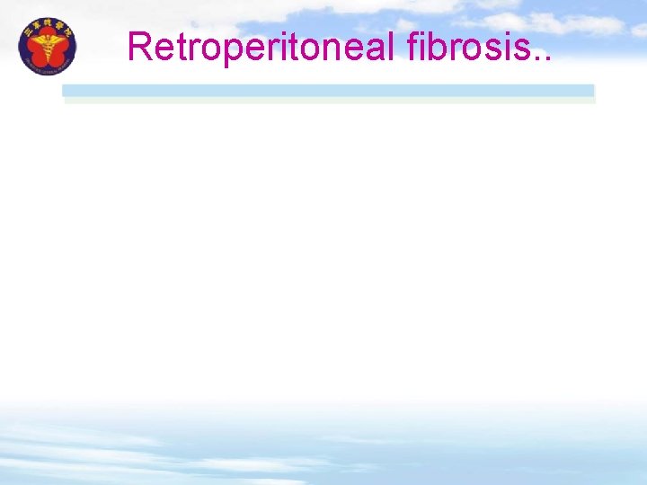 Retroperitoneal fibrosis. . 