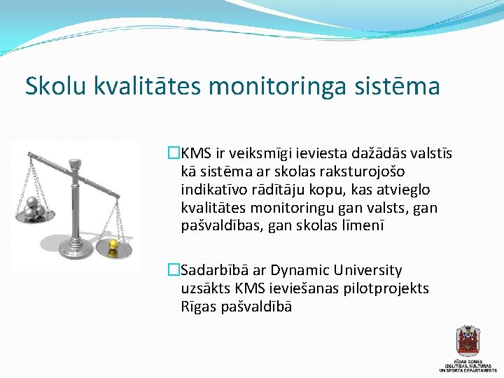 Skolu kvalitātes monitoringa sistēma �KMS ir veiksmīgi ieviesta dažādās valstīs kā sistēma ar skolas