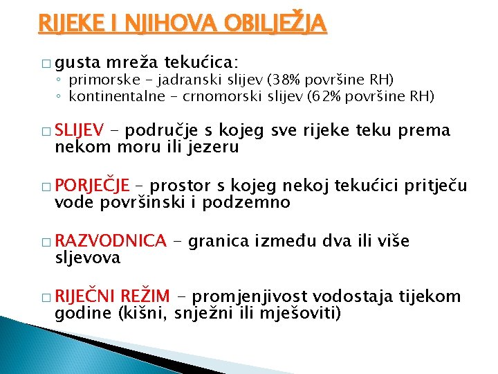 RIJEKE I NJIHOVA OBILJEŽJA � gusta mreža tekućica: ◦ primorske - jadranski slijev (38%