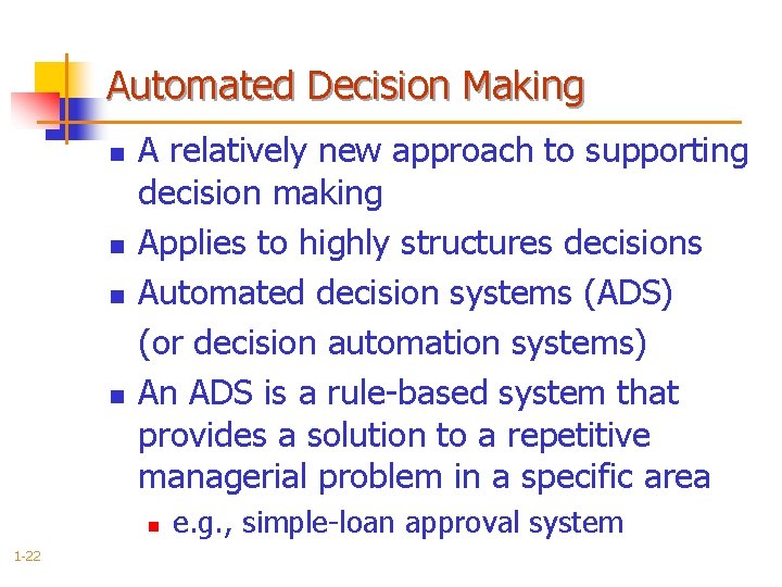Automated Decision Making n n A relatively new approach to supporting decision making Applies