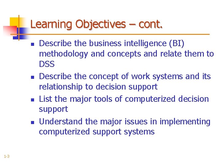 Learning Objectives – cont. n n 1 -3 Describe the business intelligence (BI) methodology