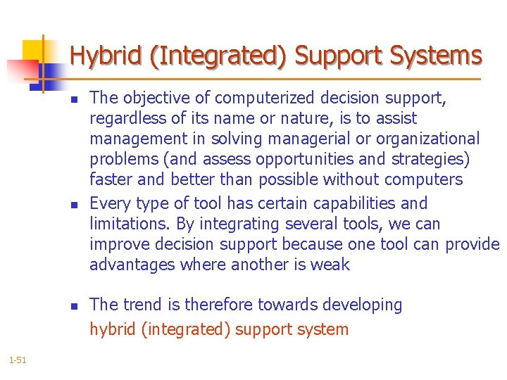 Hybrid (Integrated) Support Systems n n n 1 -51 The objective of computerized decision