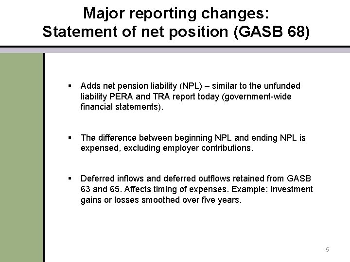 Major reporting changes: Statement of net position (GASB 68) § Adds net pension liability