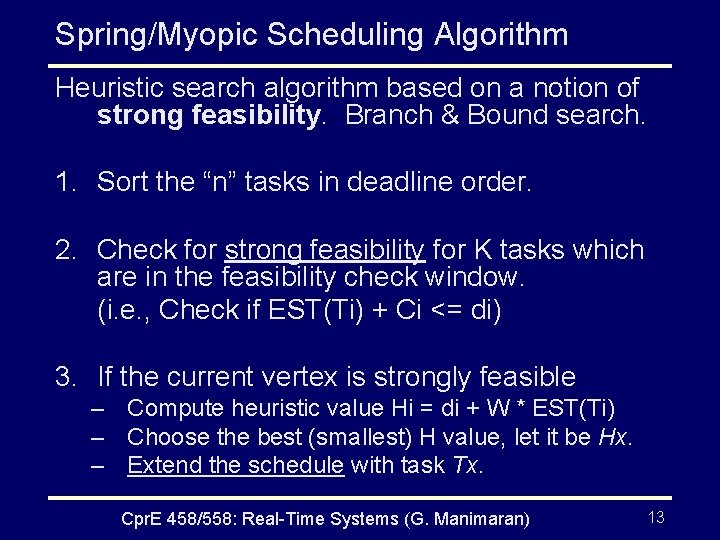 Spring/Myopic Scheduling Algorithm Heuristic search algorithm based on a notion of strong feasibility. Branch