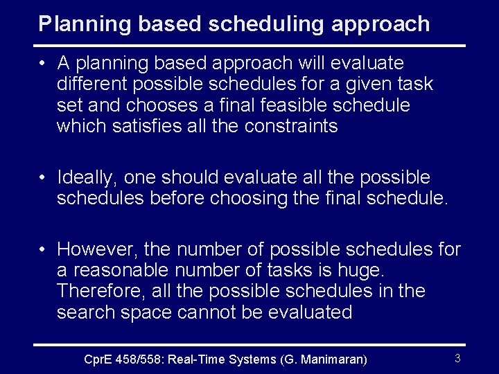Planning based scheduling approach • A planning based approach will evaluate different possible schedules
