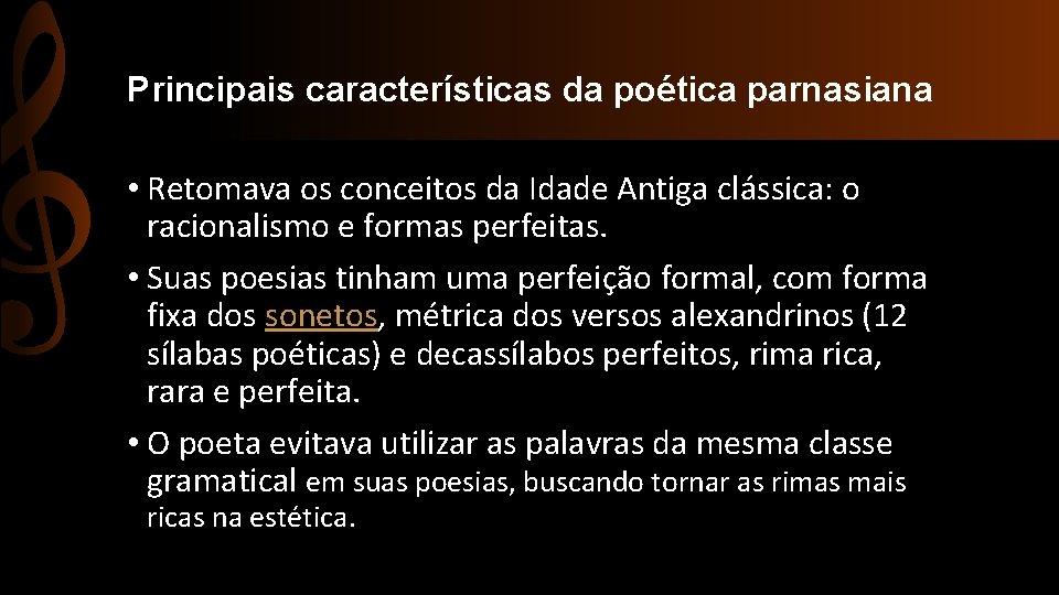 Principais características da poética parnasiana • Retomava os conceitos da Idade Antiga clássica: o