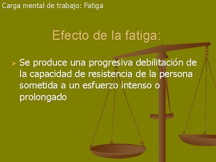 Carga mental de trabajo: Fatiga Efecto de la fatiga: Ø Se produce una progresiva