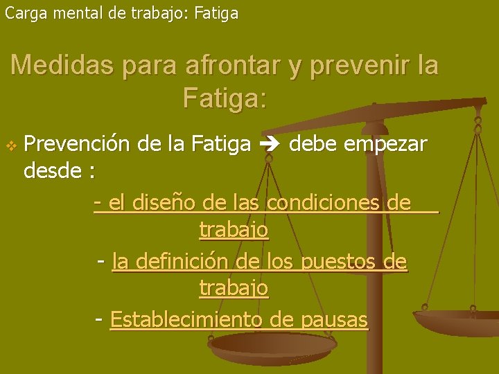 Carga mental de trabajo: Fatiga Medidas para afrontar y prevenir la Fatiga: v Prevención