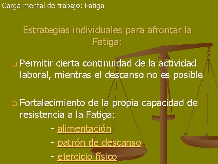 Carga mental de trabajo: Fatiga Estrategias individuales para afrontar la Fatiga: q q Permitir