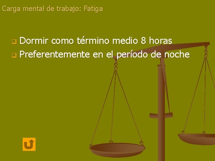 Carga mental de trabajo: Fatiga Dormir como término medio 8 horas q Preferentemente en