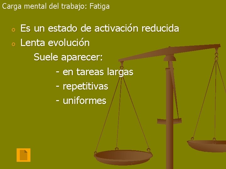Carga mental del trabajo: Fatiga o o Es un estado de activación reducida Lenta