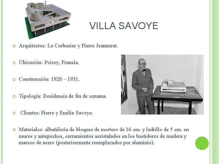 VILLA SAVOYE Arquitectos: Le Corbusier y Pierre Jeanneret. Ubicación: Poissy, Francia. Construcción: 1928 –