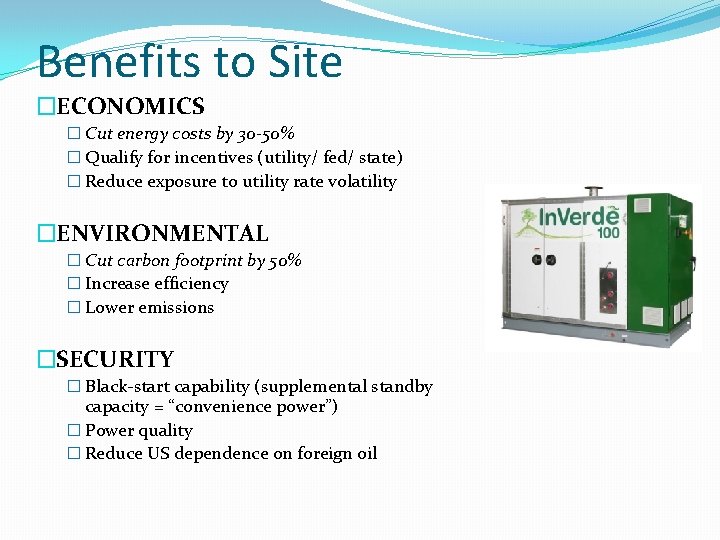 Benefits to Site �ECONOMICS � Cut energy costs by 30 -50% � Qualify for