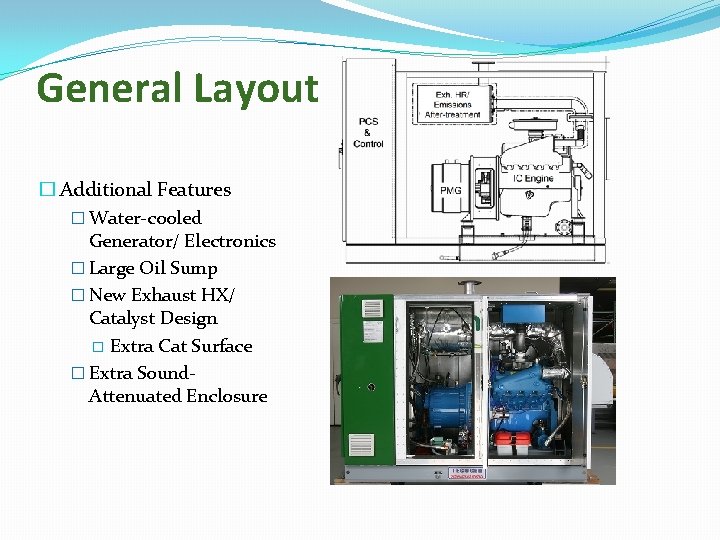 General Layout � Additional Features � Water-cooled Generator/ Electronics � Large Oil Sump �