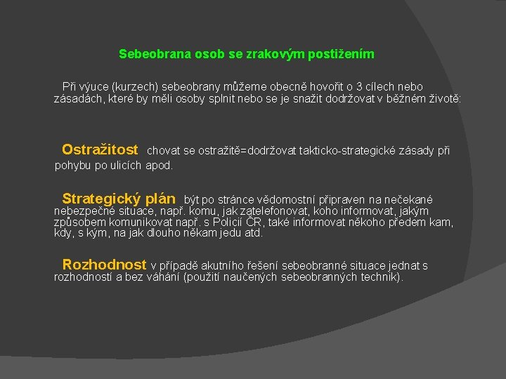 Sebeobrana osob se zrakovým postižením Při výuce (kurzech) sebeobrany můžeme obecně hovořit o 3