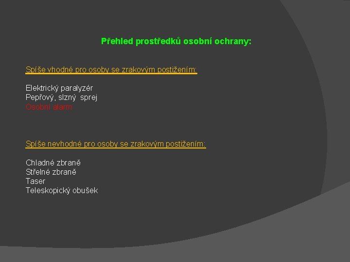  Přehled prostředků osobní ochrany: Spíše vhodné pro osoby se zrakovým postižením: Elektrický paralyzér