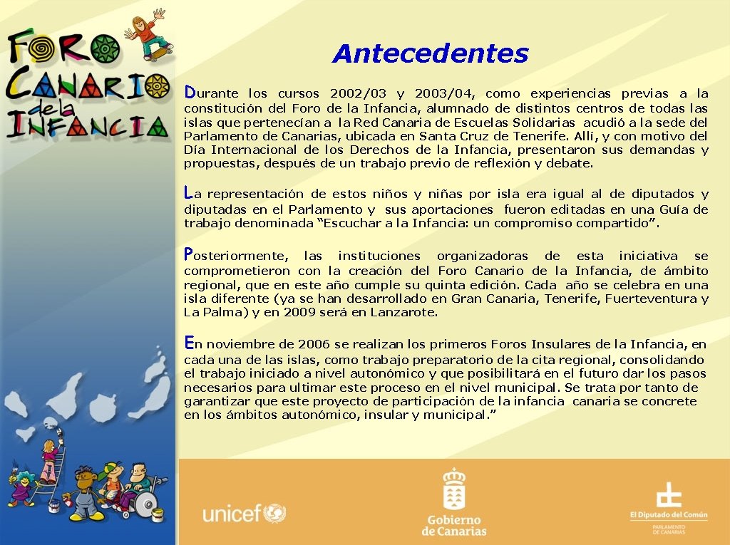Antecedentes Durante los cursos 2002/03 y 2003/04, como experiencias previas a la constitución del
