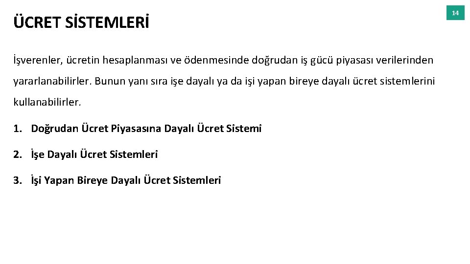 ÜCRET SİSTEMLERİ İşverenler, ücretin hesaplanması ve ödenmesinde doğrudan iş gücü piyasası verilerinden yararlanabilirler. Bunun