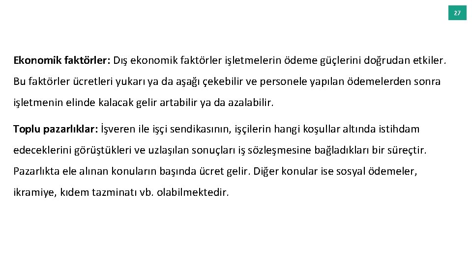 27 Ekonomik faktörler: Dış ekonomik faktörler işletmelerin ödeme güçlerini doğrudan etkiler. Bu faktörler ücretleri