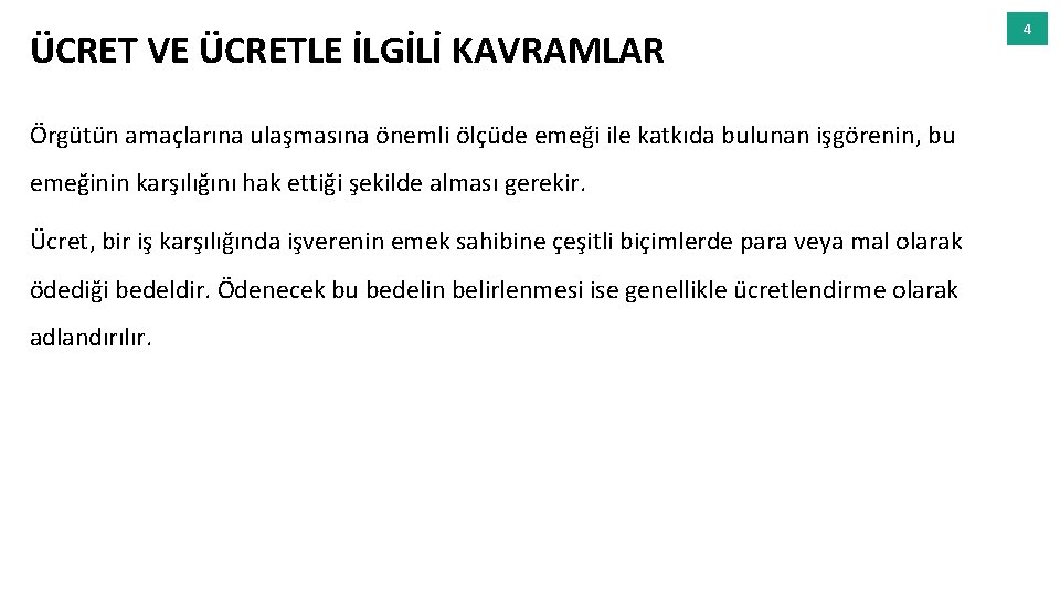 ÜCRET VE ÜCRETLE İLGİLİ KAVRAMLAR Örgütün amaçlarına ulaşmasına önemli ölçüde emeği ile katkıda bulunan