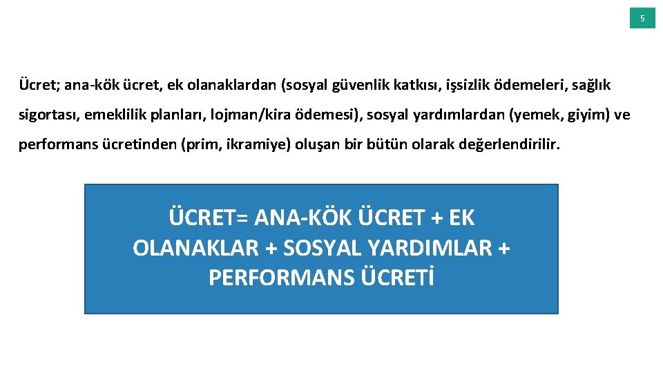 5 Ücret; ana-kök ücret, ek olanaklardan (sosyal güvenlik katkısı, işsizlik ödemeleri, sağlık sigortası, emeklilik