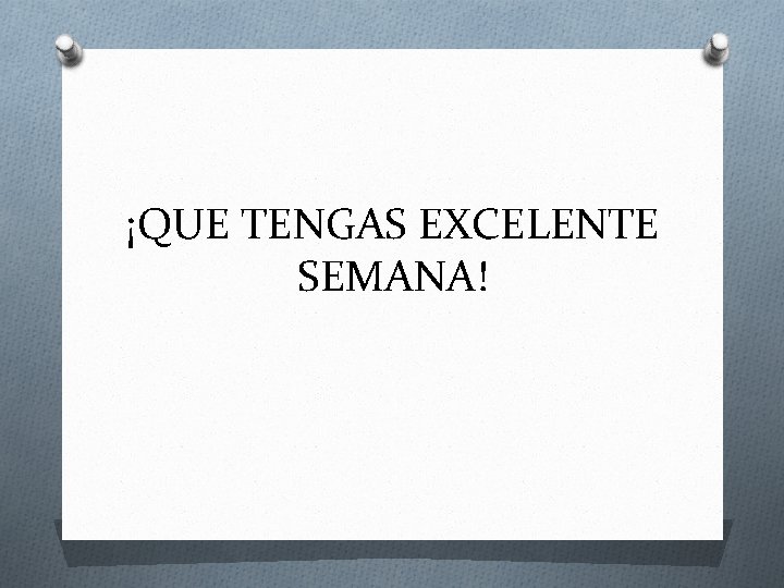 ¡QUE TENGAS EXCELENTE SEMANA! 