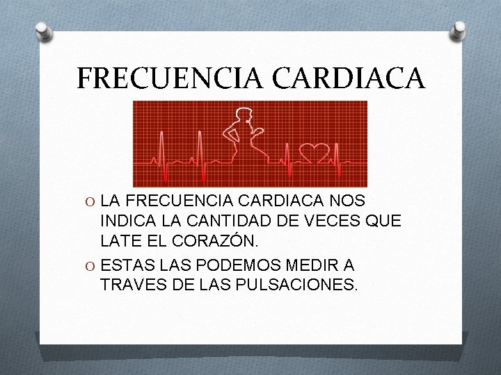 FRECUENCIA CARDIACA O LA FRECUENCIA CARDIACA NOS INDICA LA CANTIDAD DE VECES QUE LATE