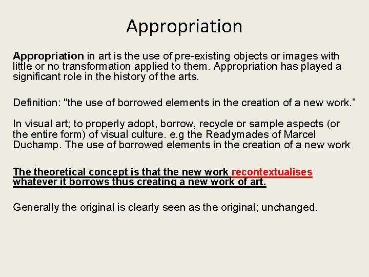 Appropriation in art is the use of pre-existing objects or images with little or