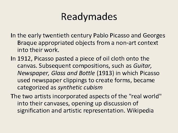 Readymades In the early twentieth century Pablo Picasso and Georges Braque appropriated objects from