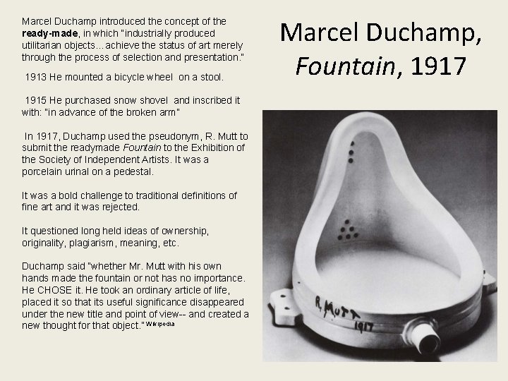 Marcel Duchamp introduced the concept of the ready-made, in which “industrially produced utilitarian objects…achieve
