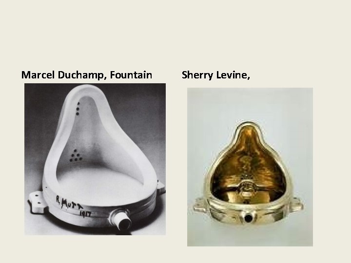 Marcel Duchamp, Fountain Sherry Levine, 