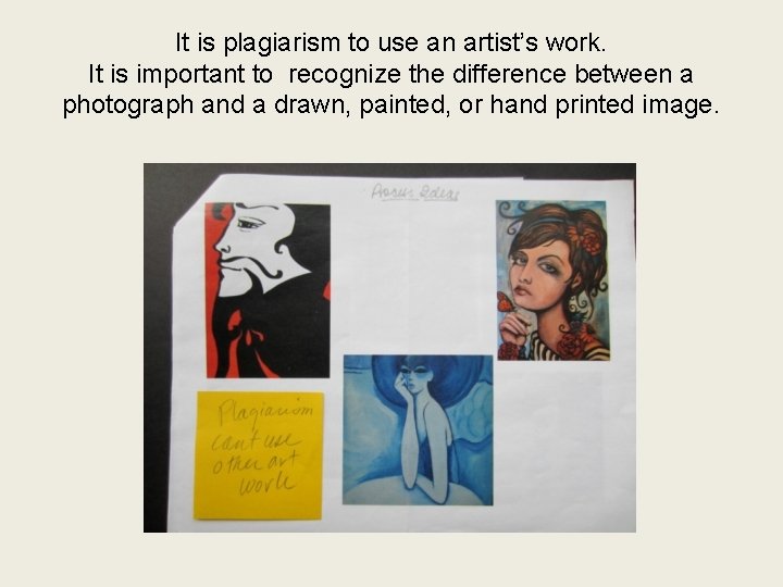 It is plagiarism to use an artist’s work. It is important to recognize the