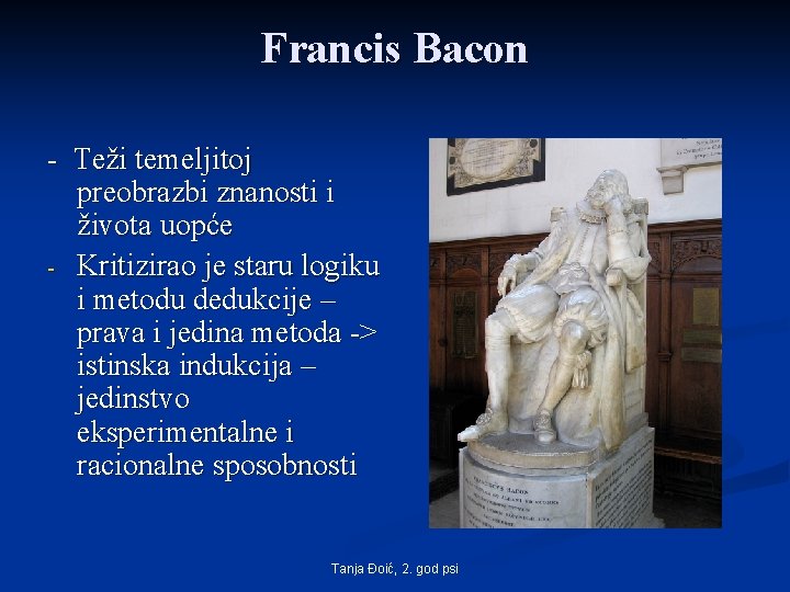 Francis Bacon - Teži temeljitoj preobrazbi znanosti i života uopće - Kritizirao je staru Francis Bacon - Teži temeljitoj preobrazbi znanosti i života uopće - Kritizirao je staru