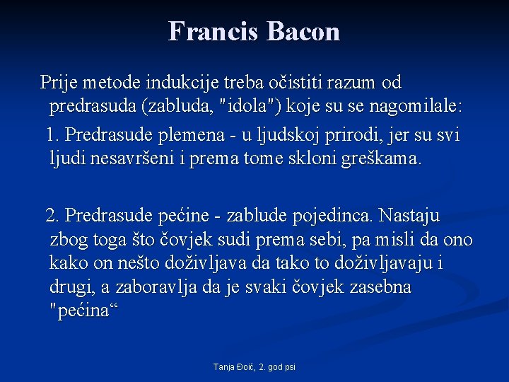 Francis Bacon Prije metode indukcije treba očistiti razum od predrasuda (zabluda, "idola") koje su Francis Bacon Prije metode indukcije treba očistiti razum od predrasuda (zabluda, "idola") koje su