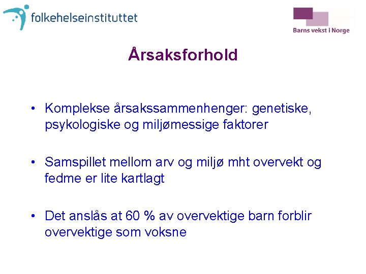 Årsaksforhold • Komplekse årsakssammenhenger: genetiske, psykologiske og miljømessige faktorer • Samspillet mellom arv og