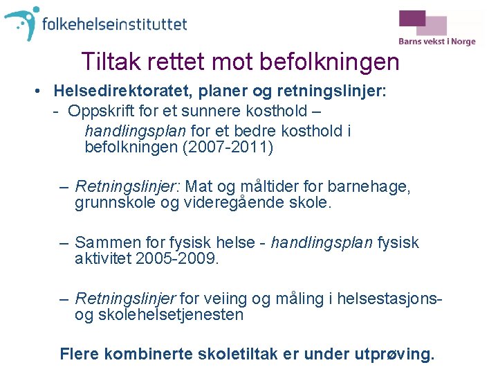 Tiltak rettet mot befolkningen • Helsedirektoratet, planer og retningslinjer: - Oppskrift for et sunnere