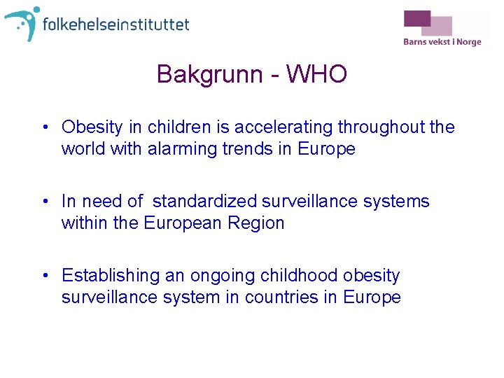 Bakgrunn - WHO • Obesity in children is accelerating throughout the world with alarming